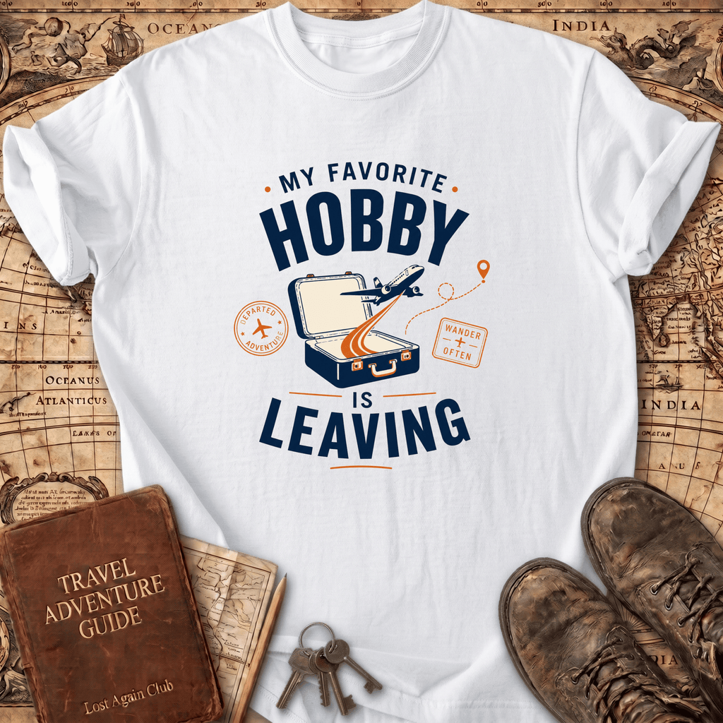 My Favorite Hobby Is Leaving - T-Shirt