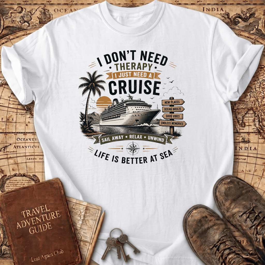 I Don't Need Therapy - Cruise 1 - T-Shirt