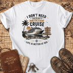 I Don't Need Therapy - Cruise 1 - T-Shirt