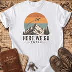 Here We Go Again - T-Shirt