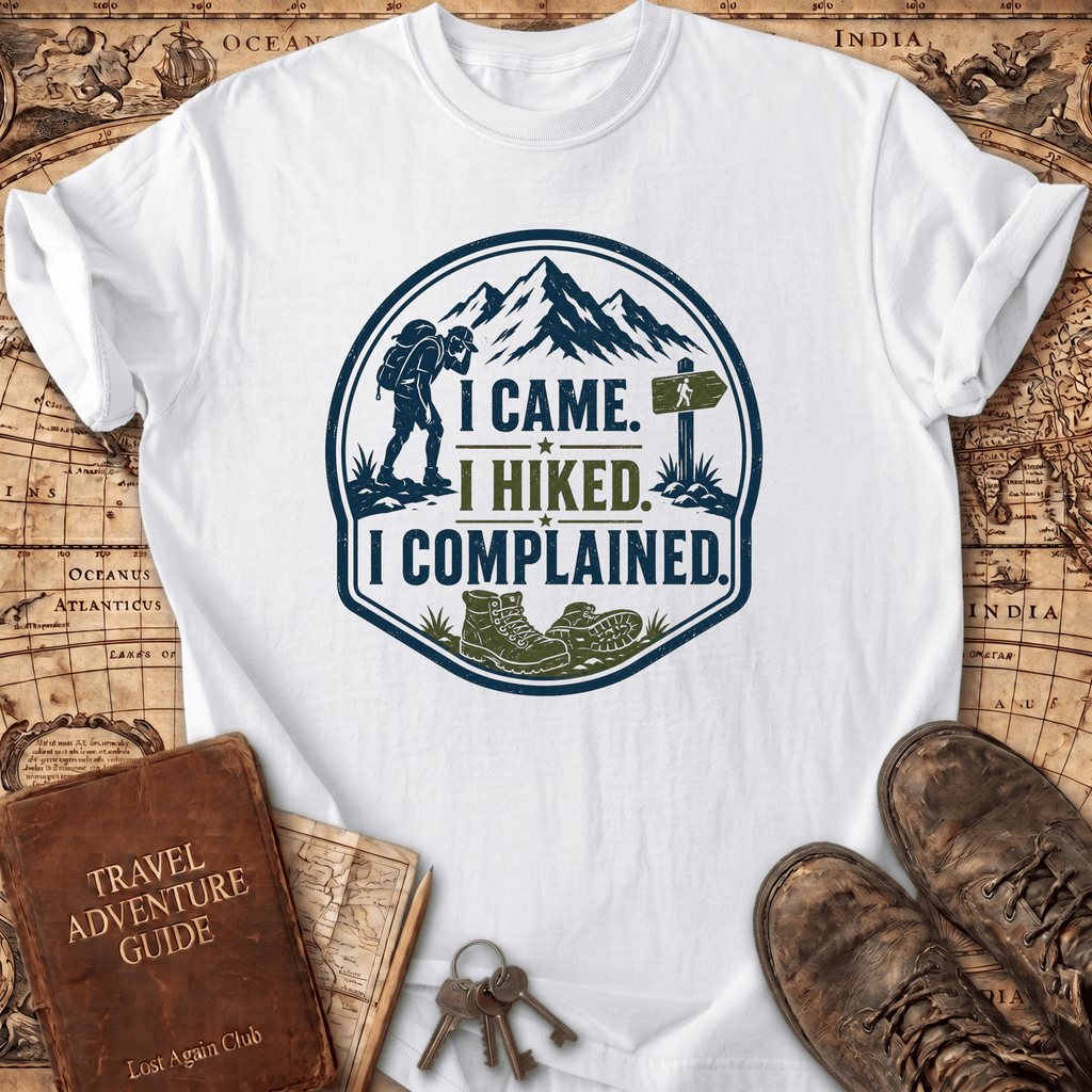 I Came I Hiked I Complained - T-Shirt