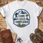 I Came I Hiked I Complained - T-Shirt