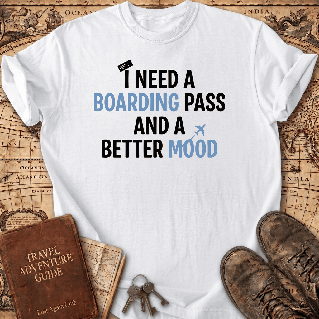 I Need A Boarding Pass T-Shirt