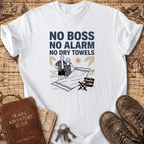 No Boss No Alarm No Dry Towels T-Shirt