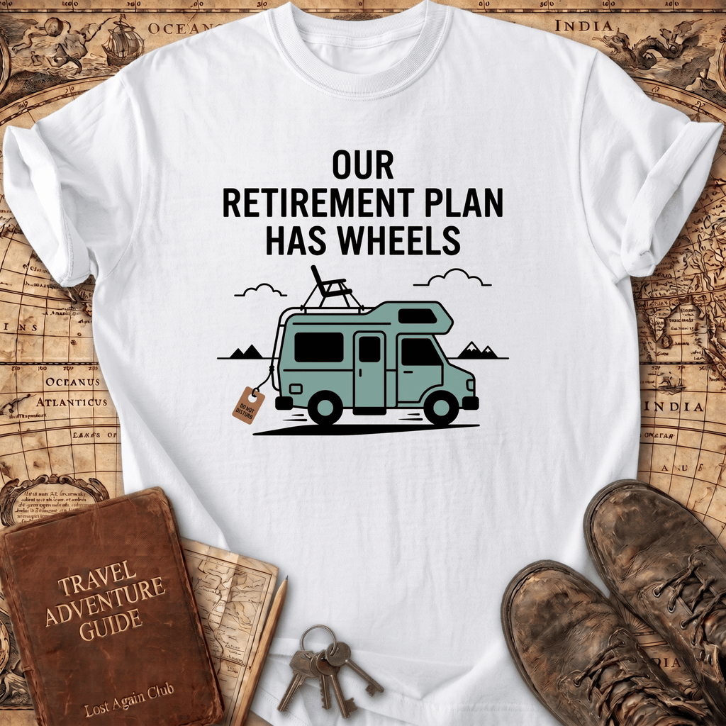 Our Retirement Plan Has Wheels T-Shirt