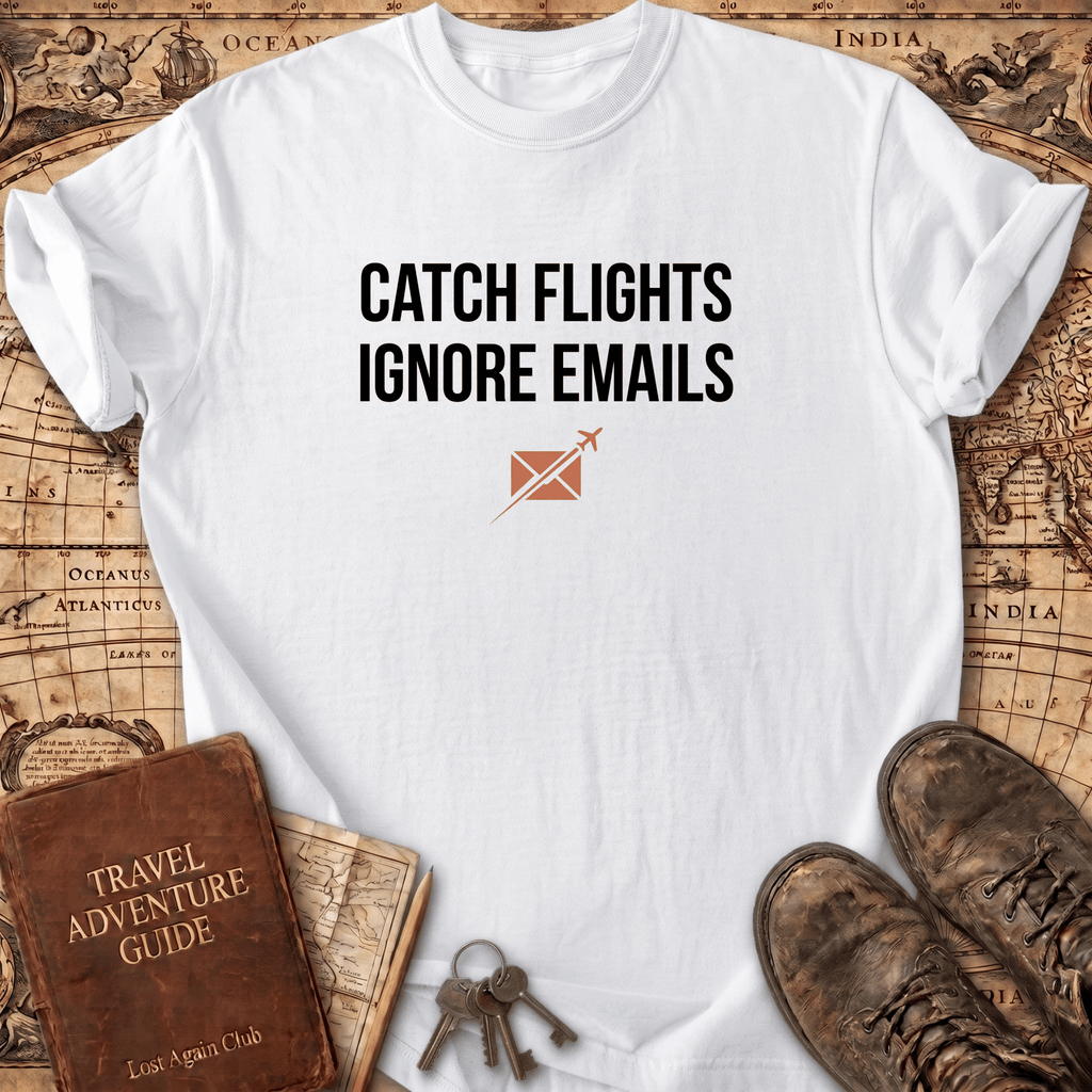 Catch Flights Ignore Emails T-Shirt