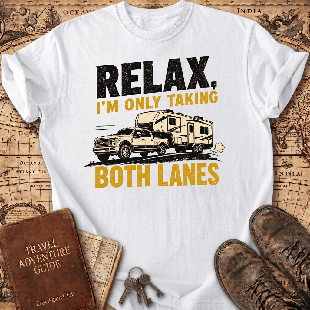 Relax I'm Only Taking Both Lanes - T-Shirt