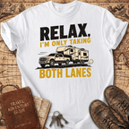 Relax I'm Only Taking Both Lanes - T-Shirt