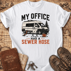 My Office Has a Sewer Hose - T-Shirt