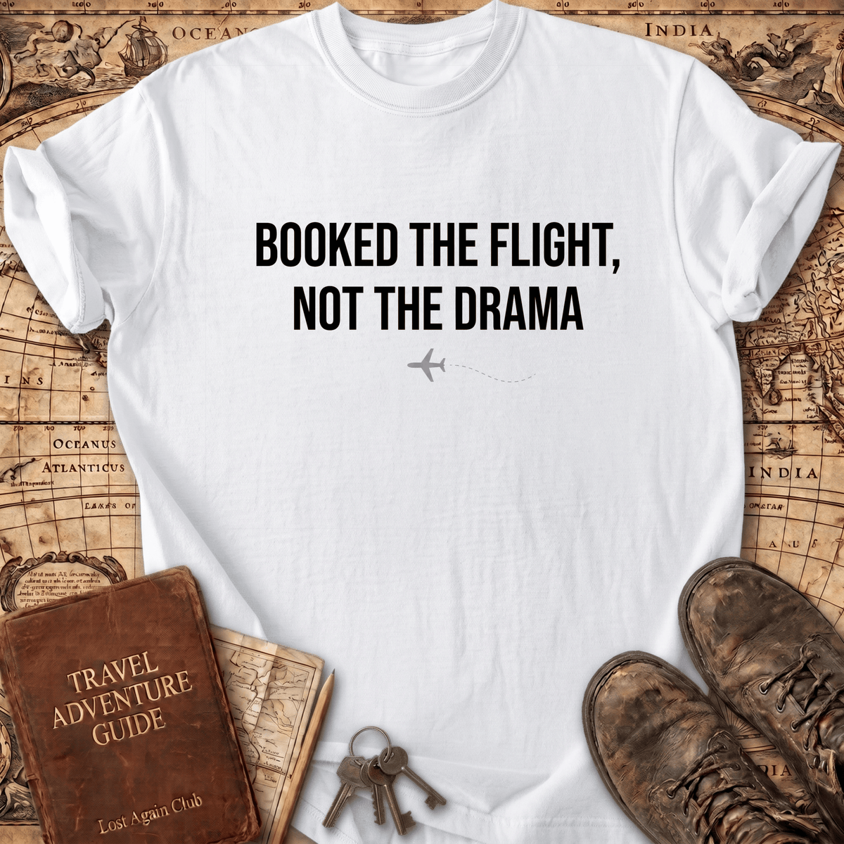 Booked The Flight Not The Drama T-Shirt