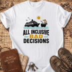 All Inclusive Bad Decisions - T-Shirt