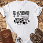 Not All Who Wander Need Hotel Reservations T-Shirt