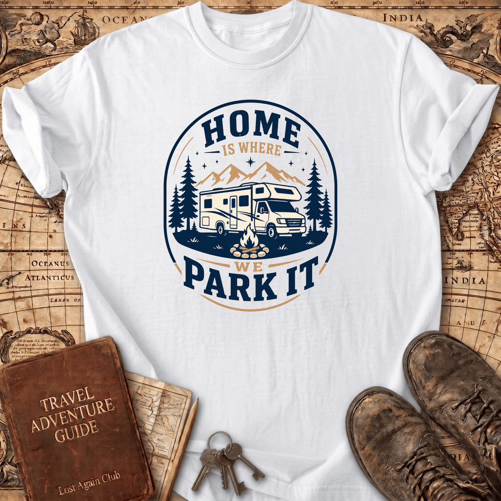 Home Is Where We Park It- T-Shirt