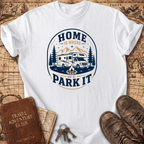 Home Is Where We Park It- T-Shirt