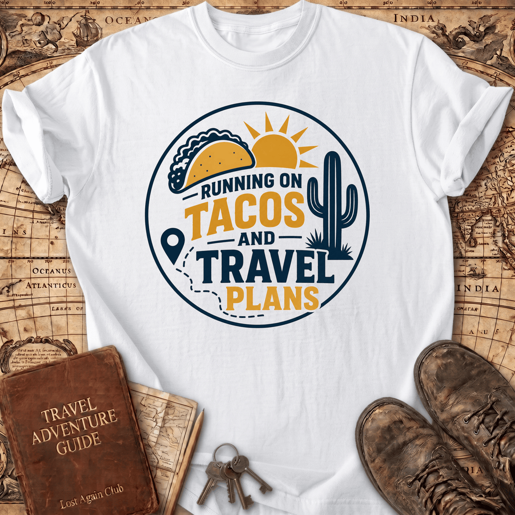 Running On Tacos And Travel Plans - T-Shirt