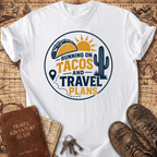 Running On Tacos And Travel Plans - T-Shirt