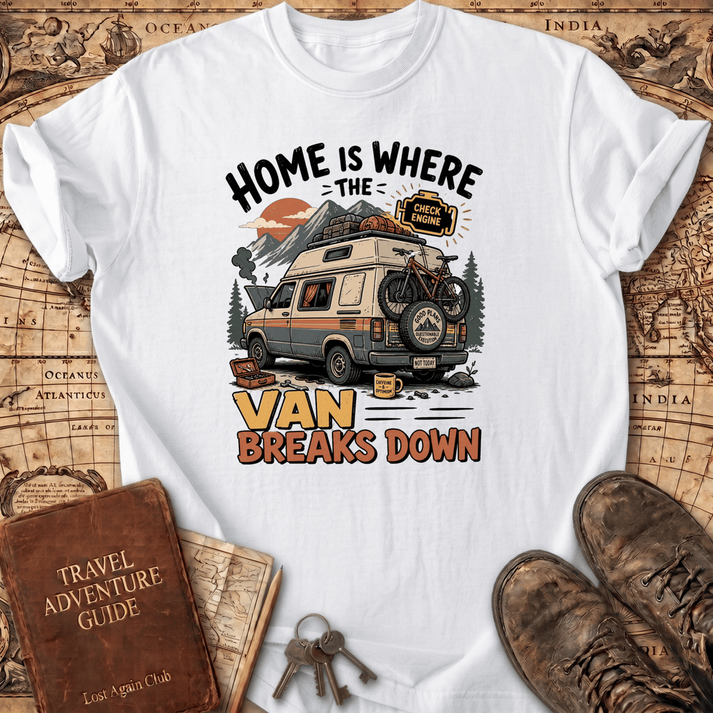 Home Is Where The Van Breaks Down - T-Shirt