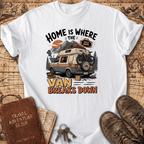 Home Is Where The Van Breaks Down - T-Shirt