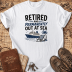 Retired And Permanently Out At Sea - T-Shirt