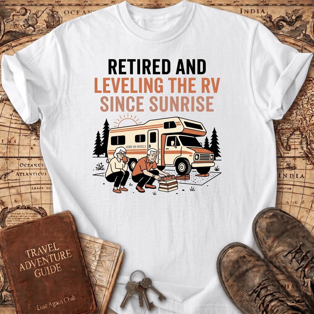 Retired And Leveling The RV T-Shirt