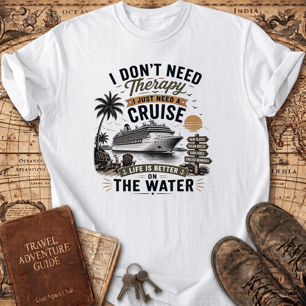I Don't Need Therapy - Cruise 2 - T-Shirt