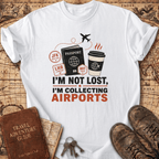 I'm Not Lost I'm Collecting Airports - T-Shirt