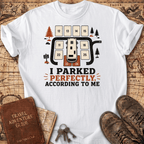I Parked Perfectly - T-Shirt