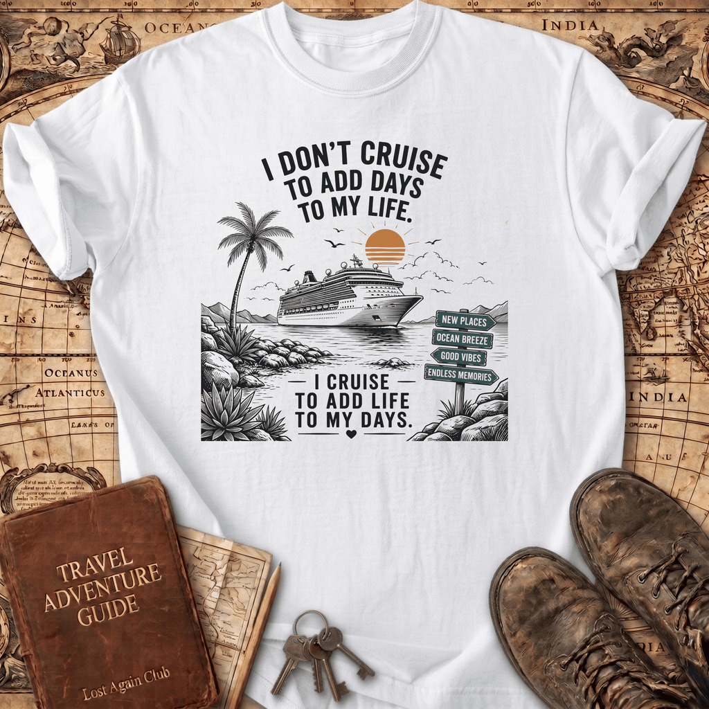 I Don't Cruise To Add Days - T-Shirt