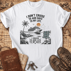 I Don't Cruise To Add Days - T-Shirt