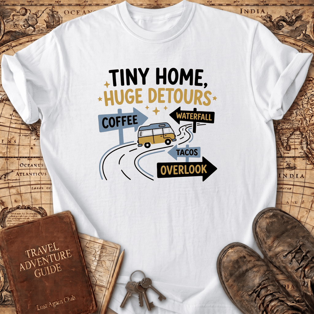 Tiny Home Huge Detours T-Shirt