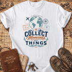 Collect Moments Not Things - T-Shirt
